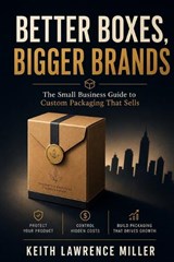 Better Boxes, Bigger Brands - Keith Lawrence Miller - 9798186949473