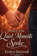 When the Quiet Moments Spoke - Evelyn Hartwell - 9798195017781