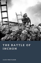 The Battle of Inchon - Jack Whitaker - 9798195021177
