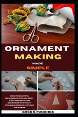 Ornament Making Made Simple - Greg S Funches - 9798195055431