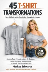 45 T-Shirt Transformation - Markus Schwartz - 9798195060466