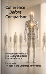 Coherence Before Comparison - Korvin Hale - 9798195076962
