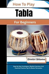 How To Play Tabla For Beginners - Dimitri Shlomo - 9798195079703