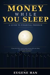 Money While You Sleep - Eugene Han - 9798195083625