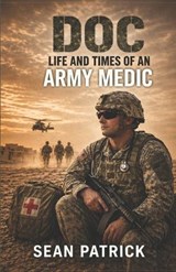 Doc: The Life and Times of an Army Medic - Sean Patrick - 9798195092481
