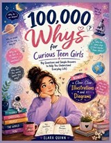 100,000 Whys for Curious Teen Girls: Big Questions and Simple Answers to Help You Understand Everyday Life - Elara Quinn - 9798195094409