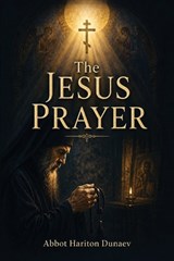 The Jesus Prayer - Nun Christina ; Abbot Hariton Dunaev - 9798195096946