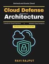 Cloud Defense Architecture - Ravi Rajput - 9798195105853
