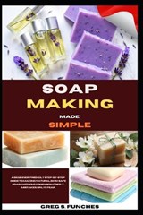 Soap Making Made Simple - Greg S Funches - 9798195105990
