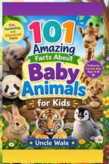 101 Amazing Facts About Baby Animals for Kids - Uncle Wale - 9798195107055
