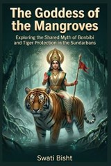 The Goddess of the Mangroves - Swati Bisht - 9798195115951