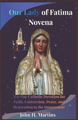 Our Lady of Fatima Novena - John H Martins - 9798195117023