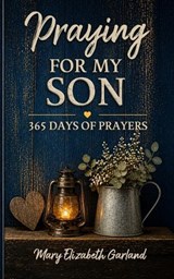 Praying for My Son - Mary Elizabeth Garland - 9798195137861