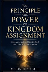 The Principle and Power of Kingdom Assignment - Joshua Cole - 9798195150914