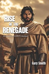 Rise of the Renegade - Gary Smith - 9798195171377