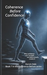 Coherence Before Confidence - Korvin Hale - 9798195172930