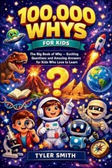 100,000 Whys for Kids - Tyler Smith - 9798195183073