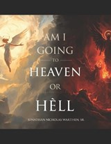 Am I going to Heaven or Hell - Jonathan Nicholas Warthen - 9798195183660