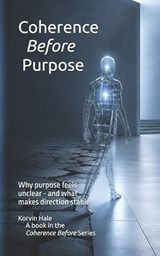 Coherence Before Purpose - Korvin Hale - 9798195188375