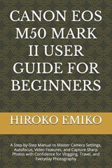 Canon EOS M50 Mark II User Guide for Beginners - Hiroko Emiko - 9798195219710