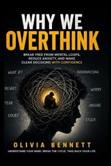 Why We Overthink - Olivia Bennett - 9798195225384