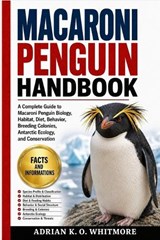 Macaroni Penguin Handbook - Adrian K O Whitmore - 9798195255350