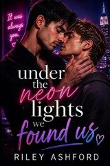Under Neon Lights We Found Us - Riley Ashford - 9798195282844