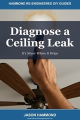 Diagnose a Ceiling Leak - Jason Stewart Hammond - 9798195312671