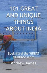 101 Great and Unique Things about India - Andrew James - 9798195314132