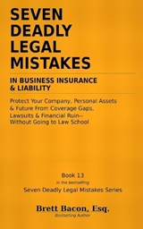 Seven Deadly Legal Mistakes in Business Insurance & Liability - Brett Bacon - 9798195319434