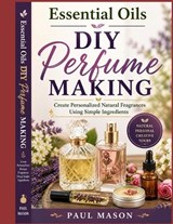 Essential Oils DIY Perfume Making - Paul Mason - 9798195322885