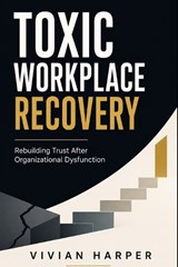 Toxic Workplace Recovery - Vivian Harper - 9798195344764
