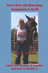 How to Work with Mules Being Unresponsive To the Bit - Cindy K Roberts - 9798195386856