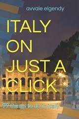 Italy on Just a Click - Avvale Elgendy - 9798195394615