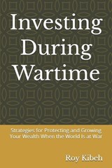 Investing During Wartime - Roy Kibeh - 9798195396374