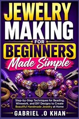Jewelry Making for Beginners Made Simple - Gabriel O Khan - 9798195399146