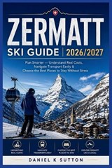 Zermatt Ski Guide 2026/2027 - Daniel K Sutton - 9798195404765