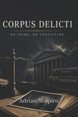 Corpus Delicti - Adrian Shapiro - 9798195439408