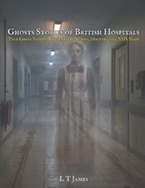 Ghost Stories from British Hospitals - L T James - 9798195442378