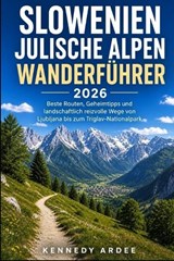 Slowenien Julische Alpen Wanderführer 2026 - Kennedy Ardee - 9798195451097