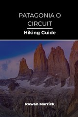 Patagonia O Circuit Hiking Guide - Rowan Marrick - 9798195454364
