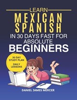 Learn Mexican in 30 Days fast for Absolute Beginners - Daniel James Mercer - 9798195461379