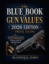 Blue Book of Gun Values 2026 Edition Price Guide: Know What Your Guns Are Worth - A Complete 2026 Pricing Reference for Buying, Selling, and Appraisin - McConnell James - 9798195463656