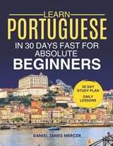 Learn Portuguese in 30 Days fast for Absolute Beginners - Daniel James Mercer - 9798195464646