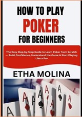 How to Play Poker for Beginners - Etha Molina - 9798195485078