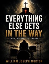 Everything Else Gets in the Way - William Joseph Morton - 9798195489915