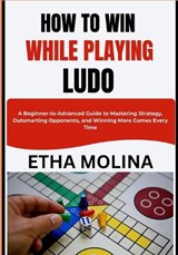 How to Win While Playing Ludo - Etha Molina - 9798195491628