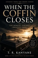 When the Coffin Closes - T R Kanyane - 9798195502089