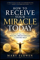 How to Receive Your Miracle Today - Mary Elowen - 9798195507237