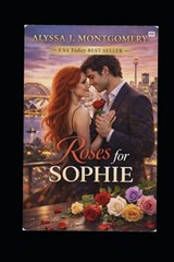 Roses for Sophie - Alyssa J Montgomery - 9798195507930
